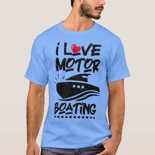 I Love Motor Boating Funny Boater Nature Ocean Lov T_Shirt