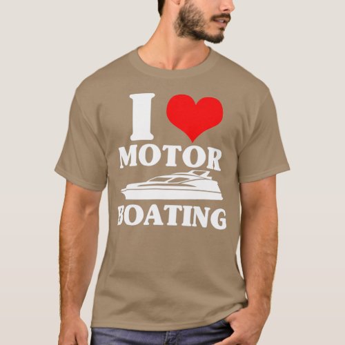 I Love Motor Boating Funny Boater T_Shirt