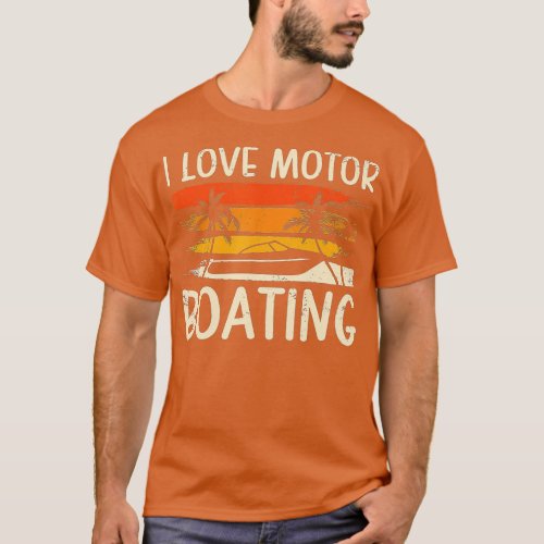 I Love Motor Boating Funny Boating Boater Lover Be T_Shirt