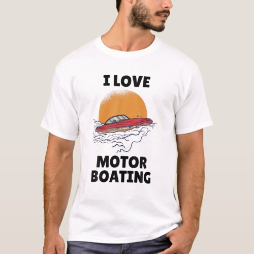 I Love Motor Boating I Heart Motorboating Funny Sp T_Shirt