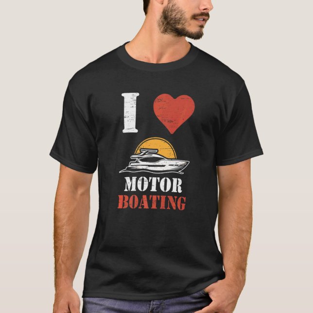 I Love Motor Boating Sailboats Paddling Rowing Sai T-Shirt (Front)