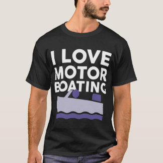 I Love Motor Boating T-Shirt