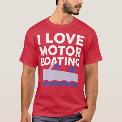 I Love Motor Boating T_Shirt