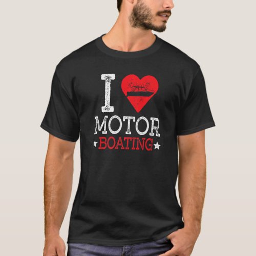 I Love Motorboating Boater Distressed Power Speed  T_Shirt
