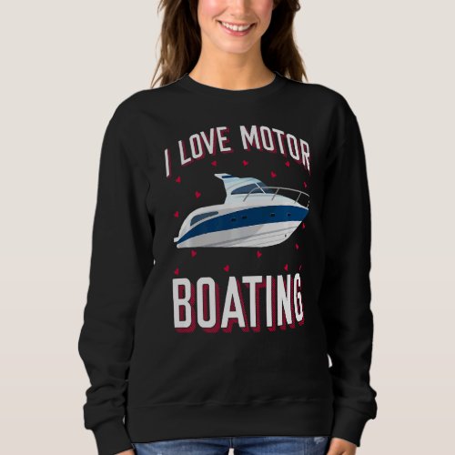 I Love Motorboating Boater Owner Captain Power Spe Sweatshirt