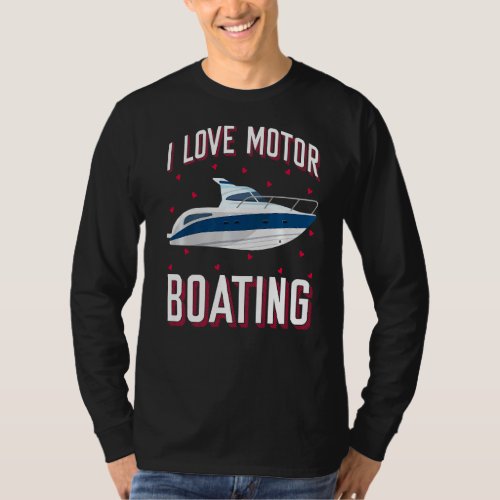 I Love Motorboating Boater Owner Captain Power Spe T_Shirt