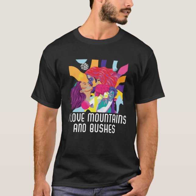 I Love Mountains And Busches Bisexual Bisexuality  T-Shirt (Front)