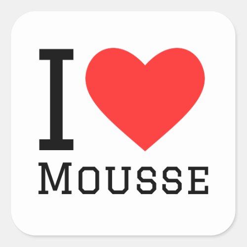 I love mousse  square sticker