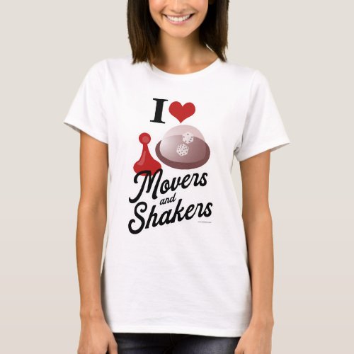  I Love Movers And Shakers Fun Board Gamer Motto T_Shirt