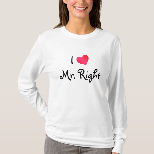 I Love Mr. Right T-Shirt (Front)