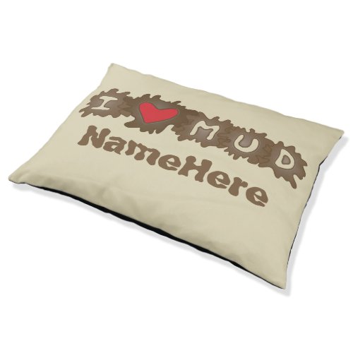 I Love Mud Custom Name Pet Bed