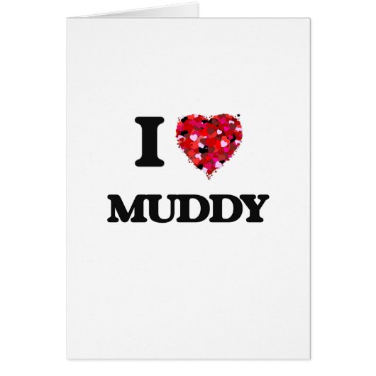 I Love Muddy Cards (Front)