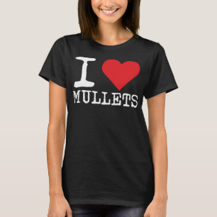 I Love Mullets, I Heart Mullets, Funny Redneck Mul T-Shirt