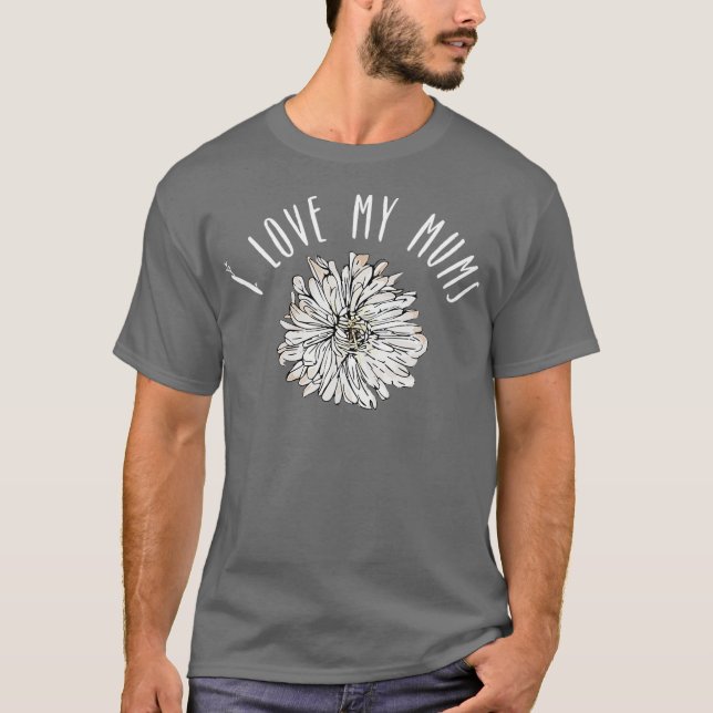 I Love Mums Chrysanthemum Flower Florist Mothers T-Shirt (Front)