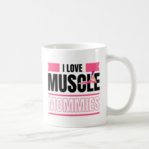 I Love Muscle Mommies Funny Mommy Gym Workout Coffee Mug