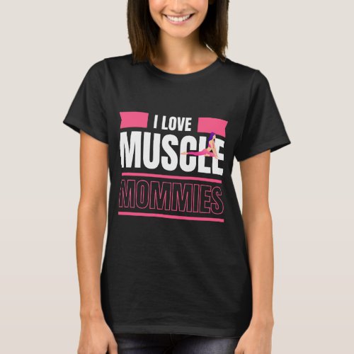 I Love Muscle Mommies Funny Mommy Gym Workout T_Shirt