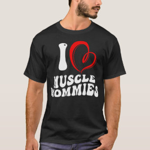 I Love Muscle Mommies Funny Stepmother Mom Mother T-Shirt