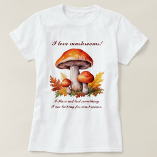 I love mushrooms T-Shirt