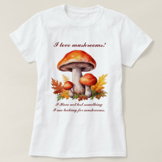I love mushrooms  T-Shirt