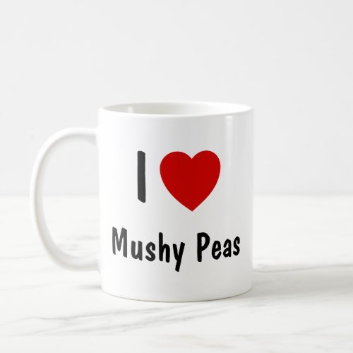 I Love Mushy Peas Coffee Mug
