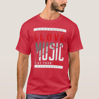 I Love Music Play Your Music Musical Music1289 T-Shirt