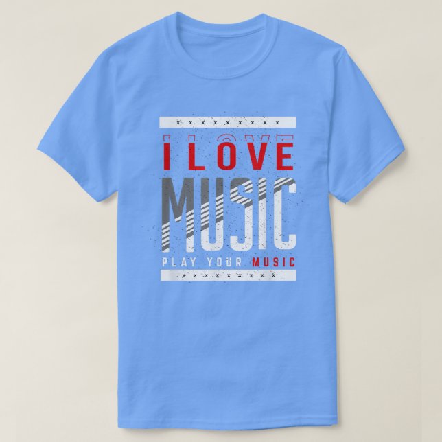 I Love Music Play Your Music Musical Music 1288 T-Shirt (Design Front)