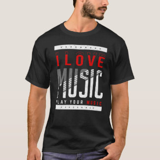 I Love Music Play Your Music Musical Music  T-Shirt