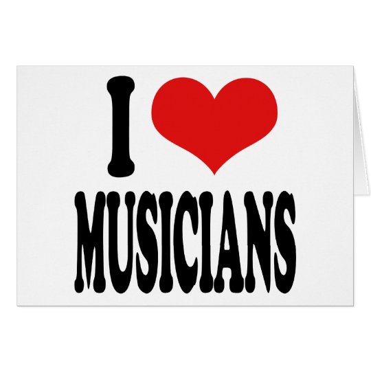 I Love Musicians Card