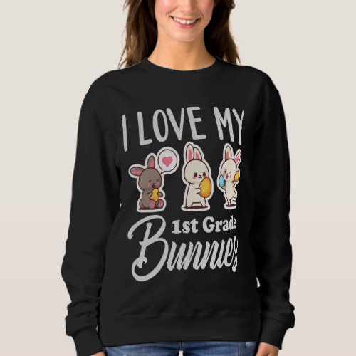 I Love My 1st Grade Bunnies Cute First Grade Teac Sweatshirt