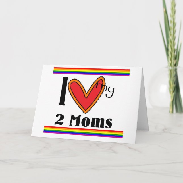 I love my 2 moms card (Front)