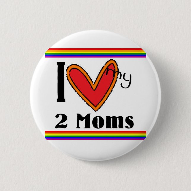 I love my 2 moms pinback button (Front)