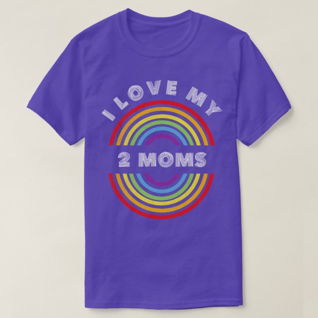I Love My 2 Moms Pride LGBT  LGBTQ T LGBT Supporte T-Shirt (Design Front)