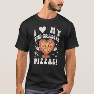 I Love My 2nd Graders to Pizzas Teacher Second Gra T-Shirt