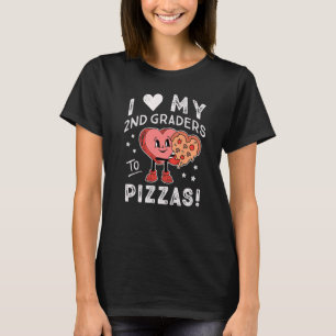 I Love My 2nd Graders to Pizzas Teacher Second Gra T-Shirt