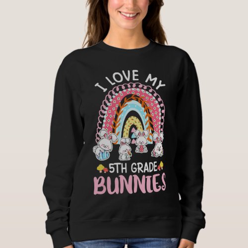 I Love My 5th Grade Bunnies Rainbow Easter Teacher Sweatshirt