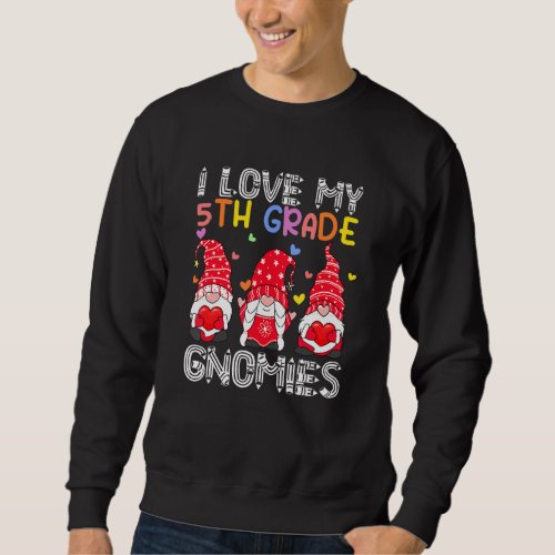 I Love My 5th Grade Teacher Valentines Gnome Holdi Sweatshirt