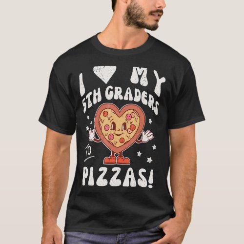 I Love My 5th Graders to Pizzas Teacher Fifth Grad T_Shirt