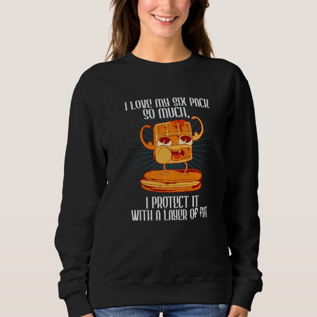 I Love My 6 Pack I Protect It With Fat Dad Jokes Sweatshirt (Front)