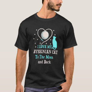 I Love My Abyssinian Cat to Moon Cat Lover Funny K T-Shirt