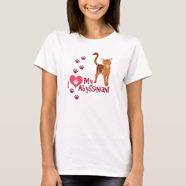 I Love My Abyssinian! T-Shirt (Front)
