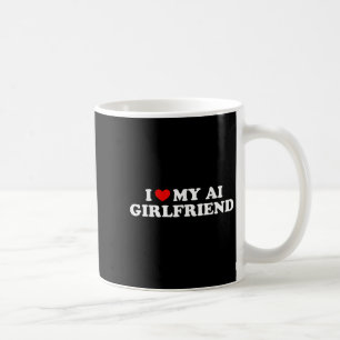 I Love My Ai Girlfriend Funny Graphic Coffee Mug