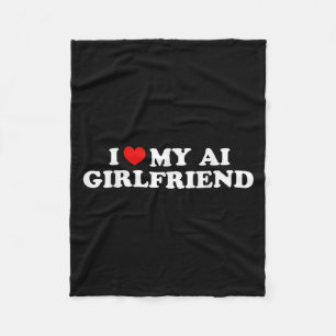 I Love My Ai Girlfriend Funny Graphic  Fleece Blanket