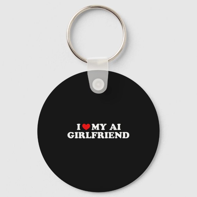 I Love My Ai Girlfriend Funny Graphic  Keychain (Front)