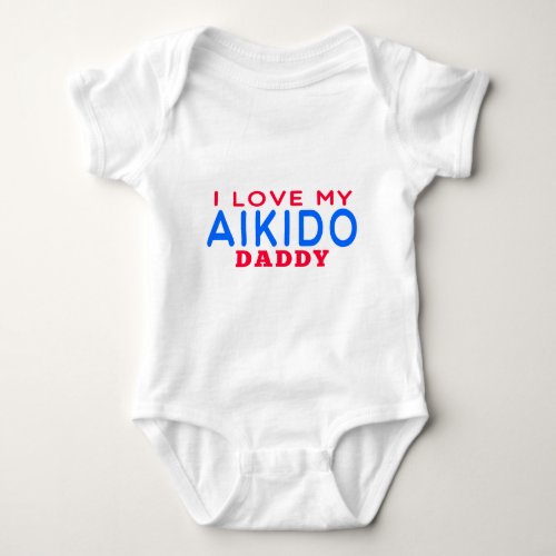 I Love My Aikido Daddy Baby Bodysuit
