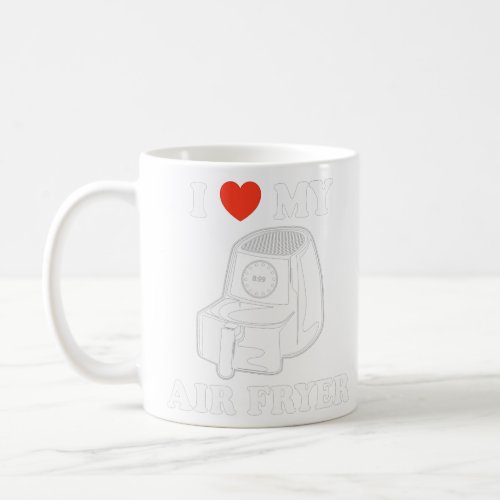 I Love My Air Fryer  Funny  Cool Cooking Lovers  Coffee Mug