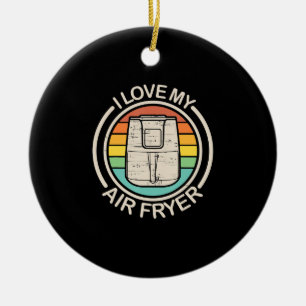 I Love My Air Fryer Gift Cool Cooking Lovers gift Ceramic Ornament