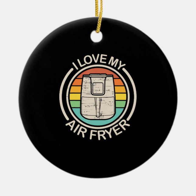 I Love My Air Fryer Gift Cool Cooking Lovers gift Ceramic Ornament (Front)