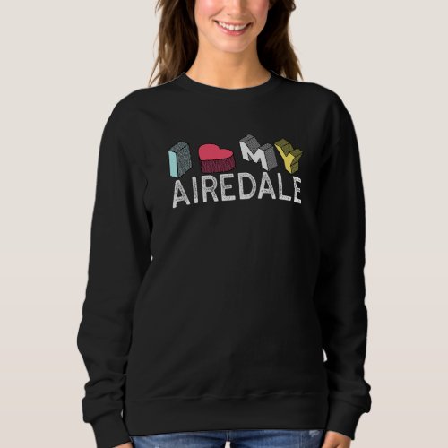 I Love My Airedale Terrier Sweatshirt