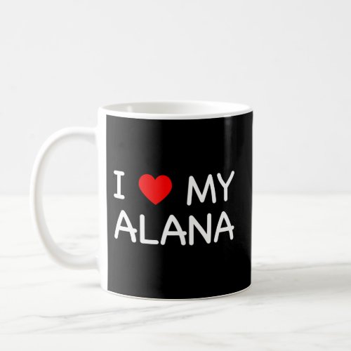 I Love My Alana First Name Red Heart Coffee Mug