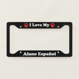 I Love My Alano Espanol Dog License Plate Frame
